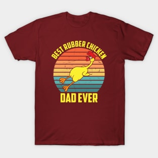 Best Rubber Chicken Dad Ever Funny Chicken T-Shirt